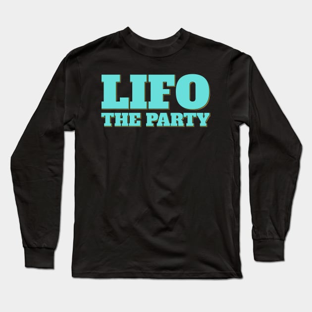 Funny Accountant Saying LIFO the Party Long Sleeve T-Shirt by ardp13